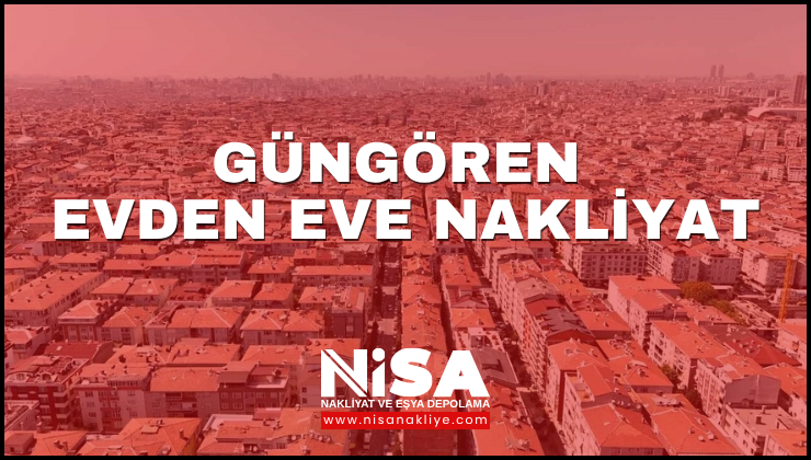 Güngören Evden Eve Nakliyat