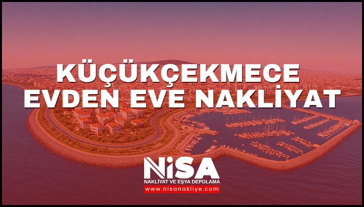 Küçükçekmece Evden Eve Nakliyat