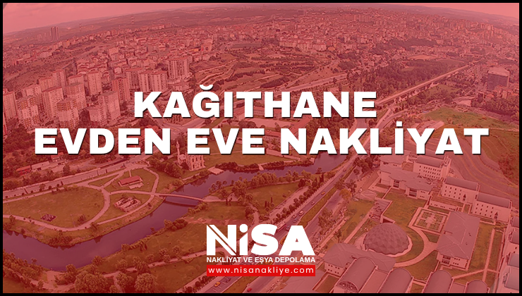 Kağıthane Evden Eve Nakliyat
